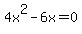 4x%5E2+-+6x+=+0