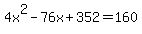 4x%5E2+-+76x+%2B+352+=+160
