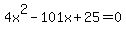 4x%5E2+-101x+%2B+25+=+0