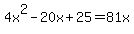 4x%5E2+-20x+%2B+25+=+81x