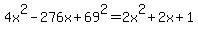 \"4x%5E2+-276x+%2B+69%5E2+=+2x%5E2+%2B+2x+%2B+1\"