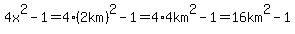 4x%5E2-1=4%282km%29%5E2-1=4%2A4km%5E2-1=16km%5E2-1