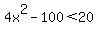 4x%5E2-100%3C20