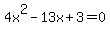 4x%5E2-13x%2B3+=+0