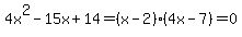 4x%5E2-15x%2B14=+%28x++-+2%29%284x+-7%29+=+0