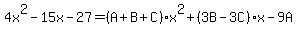 4x%5E2-15x-27=%28A%2BB%2BC%29x%5E2%2B%283B-3C%29x-9A