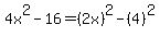 4x%5E2-16+=+%282x%29%5E2-%284%29%5E2
