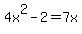 \"4x%5E2-2=7x\"