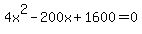 4x%5E2-200x%2B1600=0