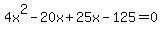 4x%5E2-20x%2B25x-125=0