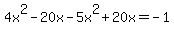 4x%5E2-20x+-+5x%5E2%2B20x=-1