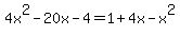 4x%5E2-20x-4=1%2B4x-x%5E2