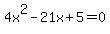 4x%5E2-21x%2B5=0