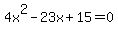 4x%5E2-23x%2B15=0