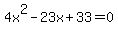 4x%5E2-23x%2B33=0