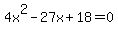 4x%5E2-27x%2B18+=+0