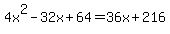 4x%5E2-32x%2B64=36x%2B216