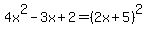 4x%5E2-3x%2B2+=+%282x%2B5%29%5E2+