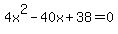 4x%5E2-40x%2B38=0
