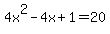 4x%5E2-4x%2B1=20