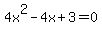 4x%5E2-4x%2B3=0