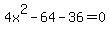4x%5E2-64-36+=+0