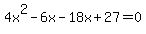 4x%5E2-6x-18x%2B27+=+0