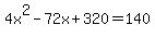4x%5E2-72x%2B320+=+140