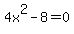 4x%5E2-8=0
