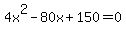 4x%5E2-80x%2B150=0