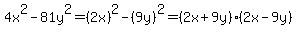 4x%5E2-81y%5E2=%282x%29%5E2-%289y%29%5E2=%282x%2B9y%29%282x-9y%29