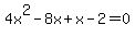 \"4x%5E2-8x%2Bx-2=0\"