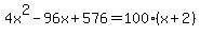 4x%5E2-96x%2B576=100%28x%2B2%29