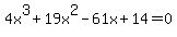 4x%5E3%2B19x%5E2-61x%2B14=0