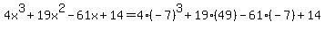 4x%5E3%2B19x%5E2-61x%2B14=4%28-7%29%5E3%2B19%2849%29-61%28-7%29%2B14