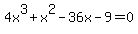 4x%5E3%2Bx%5E2-36x-9+=+0