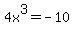 4x%5E3=-10