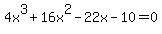 4x%5E3+%2B+16x%5E2+-+22x+-+10+=+0