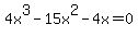4x%5E3+-+15x%5E2+-+4x+=+0