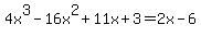 4x%5E3+-+16x%5E2+%2B+11x+%2B+3=2x+-+6