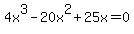 4x%5E3+-+20x%5E2+%2B+25x+=+0+