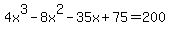 4x%5E3+-+8x%5E2+-35+x+%2B+75+=+200