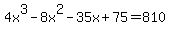 4x%5E3+-+8x%5E2+-35+x+%2B+75+=+810
