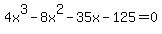 4x%5E3+-+8x%5E2+-35+x+-+125+=+0