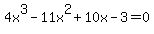 4x%5E3-11x%5E2%2B10x-3+=+0