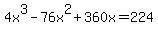 4x%5E3-76x%5E2%2B360x+=+224