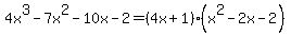 4x%5E3-7x%5E2-10x-2=%284x%2B1%29%28x%5E2-2x-2%29