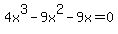 4x%5E3-9x%5E2-9x=0
