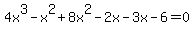 4x%5E3-x%5E2%2B8x%5E2-2x-3x-6=0