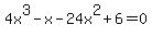 4x%5E3-x-24x%5E2%2B6=0